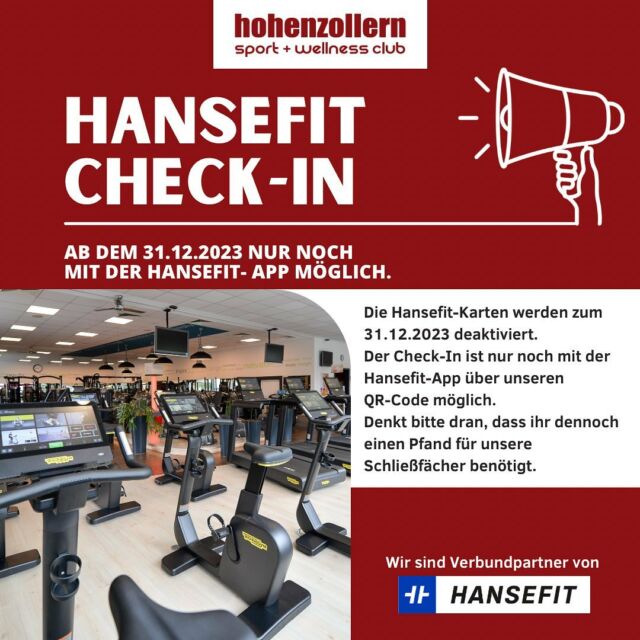 Liebe Hansefit-Mitglieder,

die Hansefit-Karten werden zum
31.12.2023 deaktiviert.
Der Check-In ist nur noch mit der Hansefit-App über unseren QR-Code möglich.📲

Denkt bitte dran, dass ihr dennoch einen Pfand für unsere Schließfächer benötigt.🔑

Euer Hohenzollern Team 💪🏼